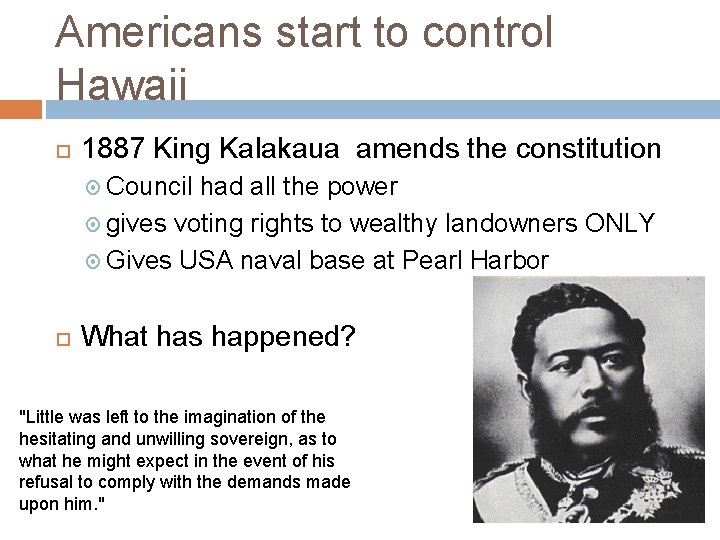 Americans start to control Hawaii 1887 King Kalakaua amends the constitution Council had all