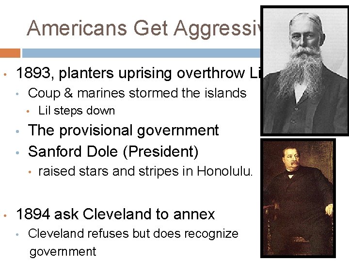 Americans Get Aggressive • 1893, planters uprising overthrow Lil • Coup & marines stormed