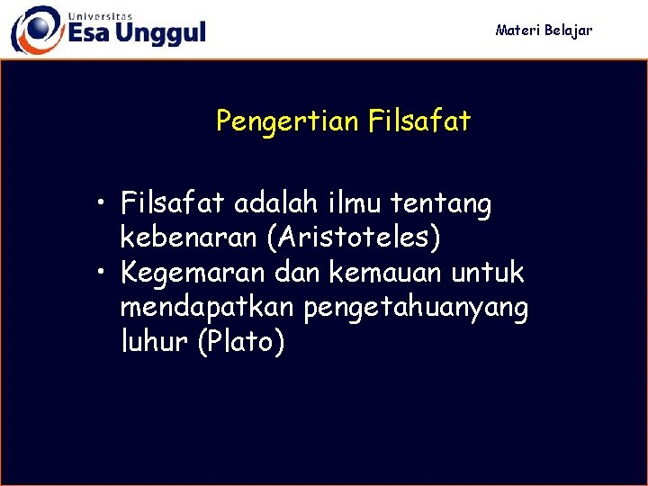 Materi Belajar Pengertian Filsafat • Filsafat adalah ilmu tentang kebenaran (Aristoteles) • Kegemaran dan