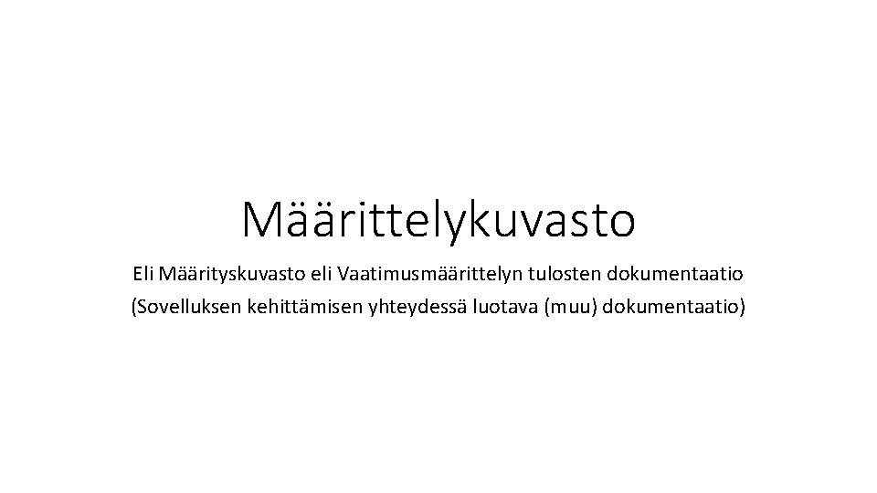 Määrittelykuvasto Eli Määrityskuvasto eli Vaatimusmäärittelyn tulosten dokumentaatio (Sovelluksen kehittämisen yhteydessä luotava (muu) dokumentaatio) 