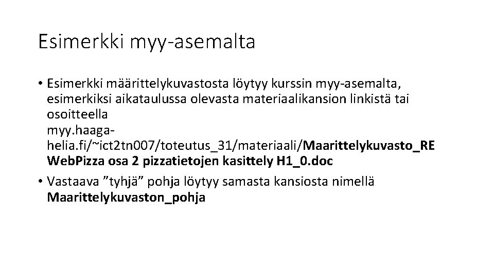 Esimerkki myy-asemalta • Esimerkki määrittelykuvastosta löytyy kurssin myy-asemalta, esimerkiksi aikataulussa olevasta materiaalikansion linkistä tai