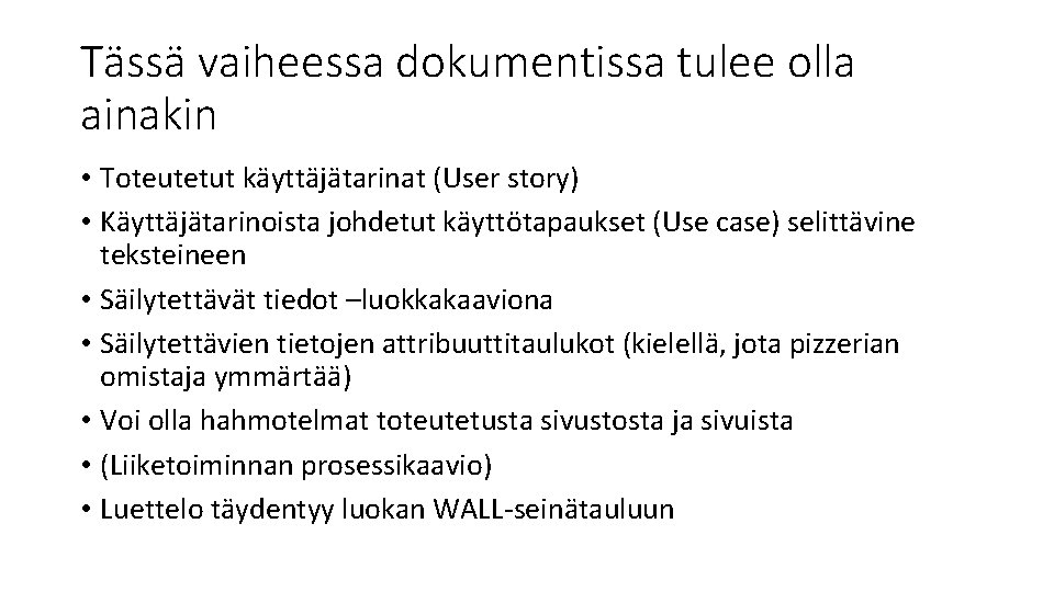 Tässä vaiheessa dokumentissa tulee olla ainakin • Toteutetut käyttäjätarinat (User story) • Käyttäjätarinoista johdetut