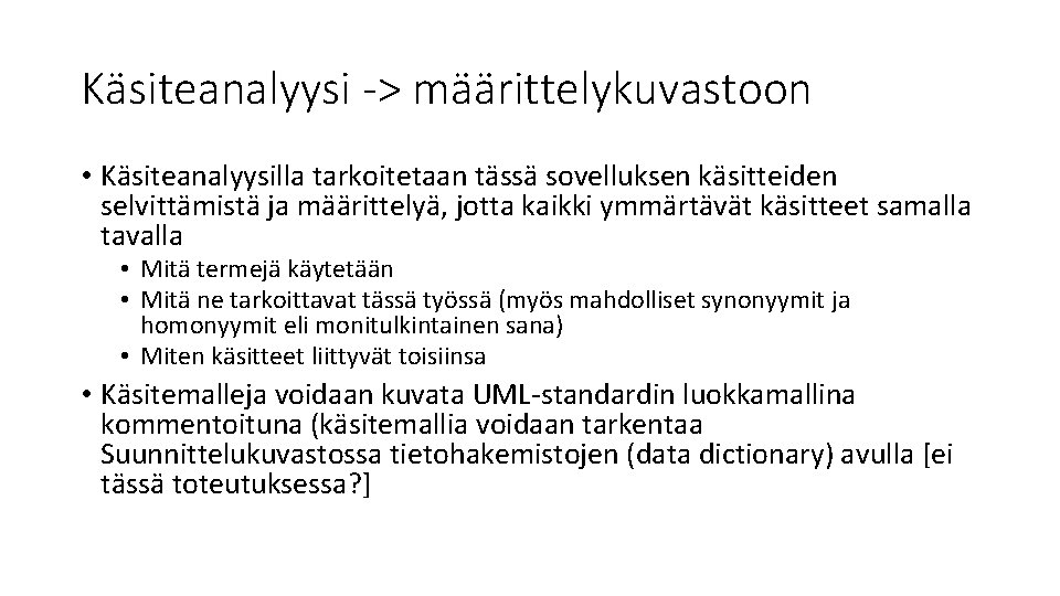 Käsiteanalyysi -> määrittelykuvastoon • Käsiteanalyysilla tarkoitetaan tässä sovelluksen käsitteiden selvittämistä ja määrittelyä, jotta kaikki