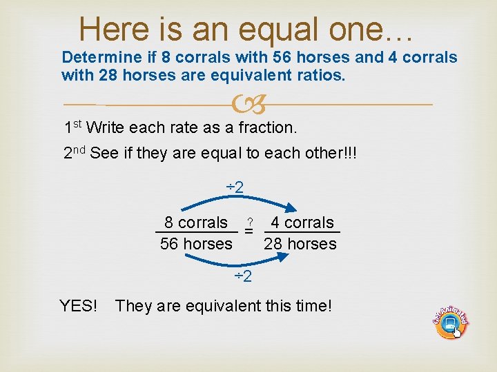 Here is an equal one… Determine if 8 corrals with 56 horses and 4