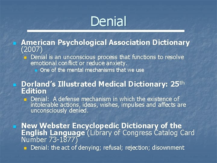 Denial n American Psychological Association Dictionary (2007) n Denial is an unconscious process that