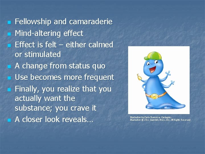 n n n n Fellowship and camaraderie Mind-altering effect Effect is felt – either