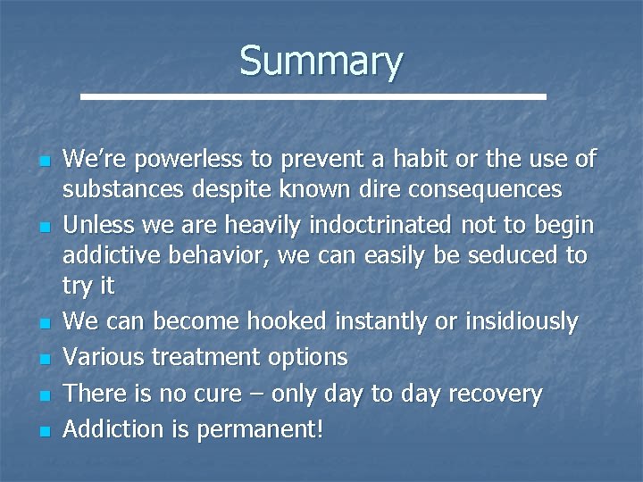 Summary n n n We’re powerless to prevent a habit or the use of