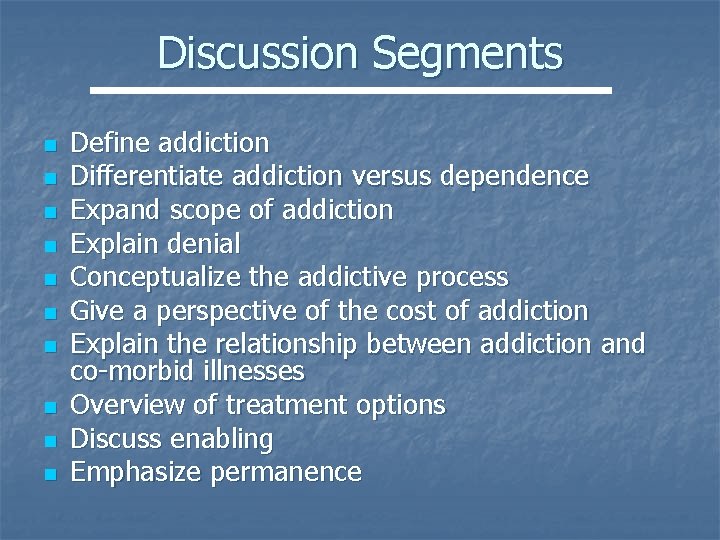 Discussion Segments n n n n n Define addiction Differentiate addiction versus dependence Expand