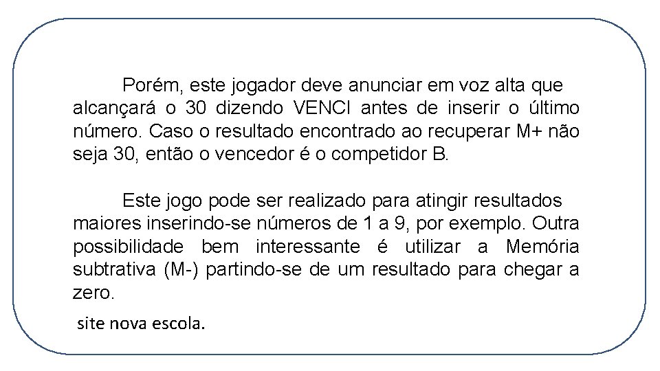 Porém, este jogador deve anunciar em voz alta que alcançará o 30 dizendo VENCI