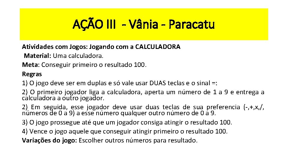 AÇÃO III - Vânia - Paracatu Atividades com Jogos: Jogando com a CALCULADORA Material: