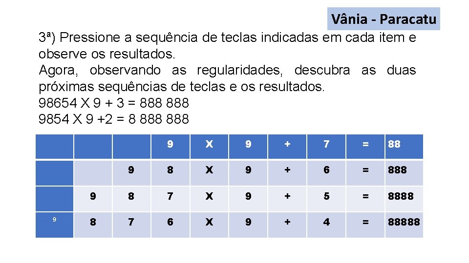 Vânia - Paracatu 3ª) Pressione a sequência de teclas indicadas em cada item e