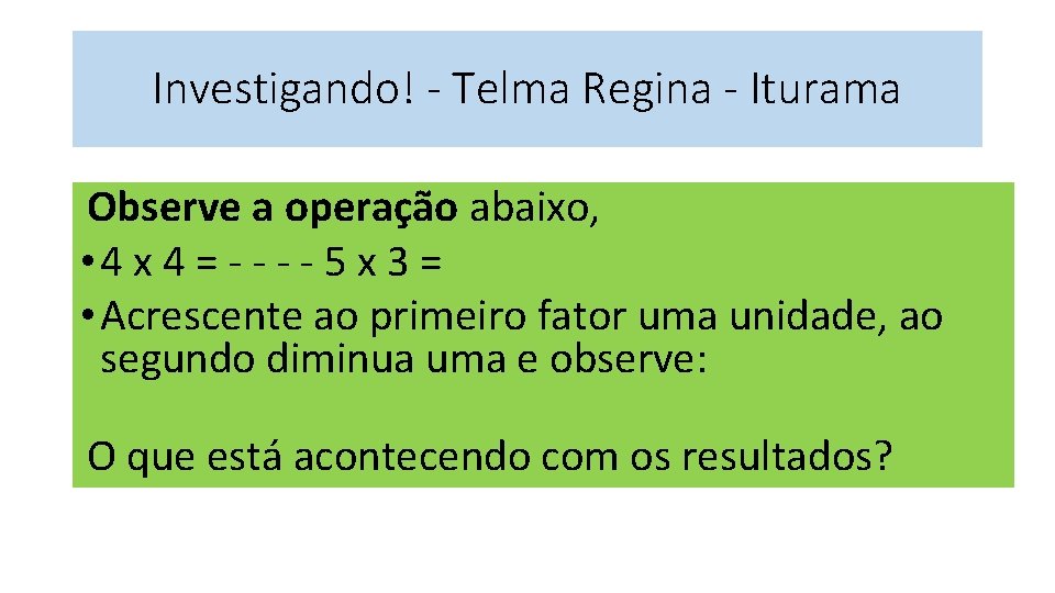 Investigando! - Telma Regina - Iturama Observe a operação abaixo, • 4 x 4