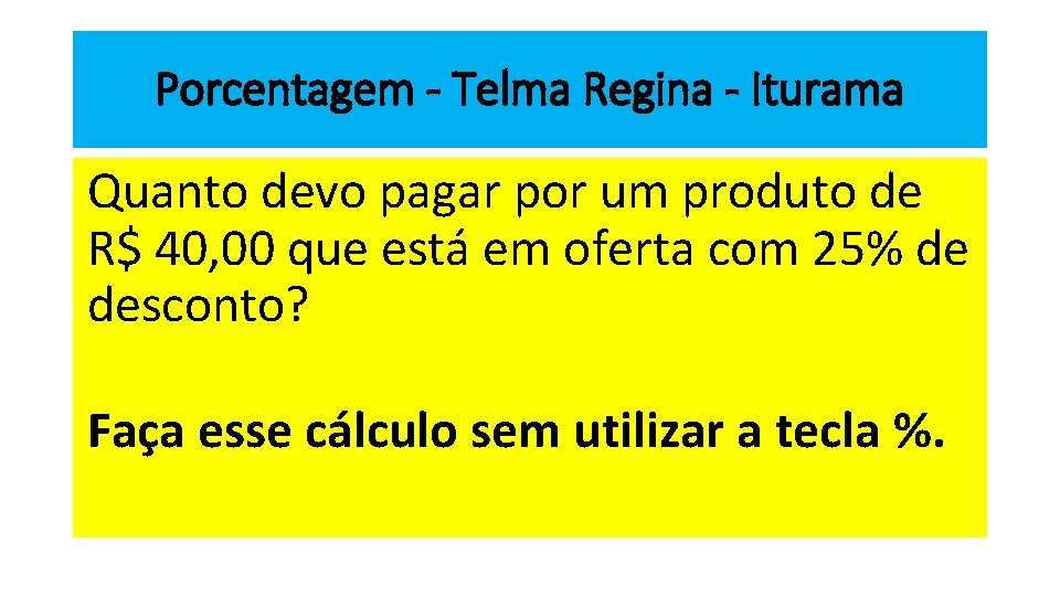 Porcentagem - Telma Regina - Iturama Quanto devo pagar por um produto de R$