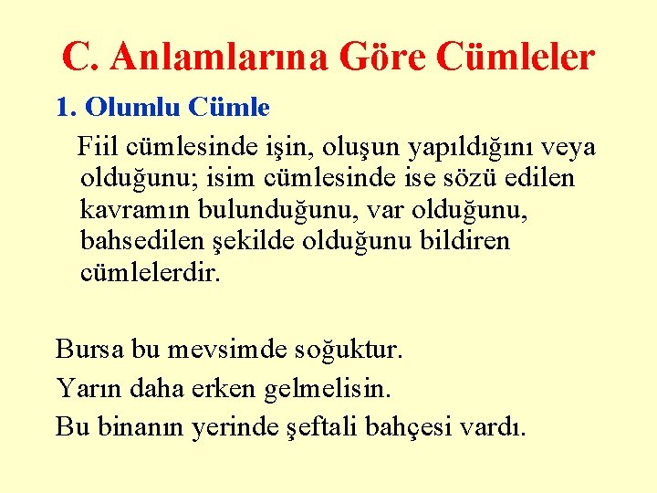 C. Anlamlarına Göre Cümleler 1. Olumlu Cümle Fiil cümlesinde işin, oluşun yapıldığını veya olduğunu;