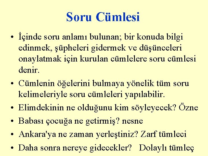 Soru Cümlesi • İçinde soru anlamı bulunan; bir konuda bilgi edinmek, şüpheleri gidermek ve