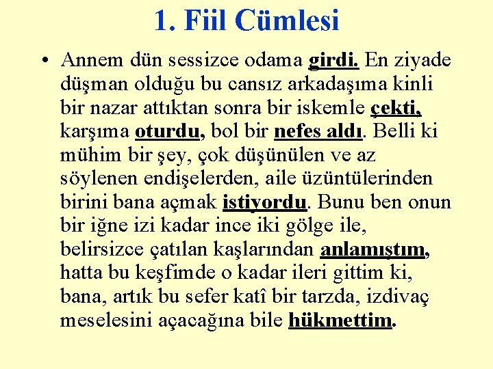 1. Fiil Cümlesi • Annem dün sessizce odama girdi. En ziyade düşman olduğu bu