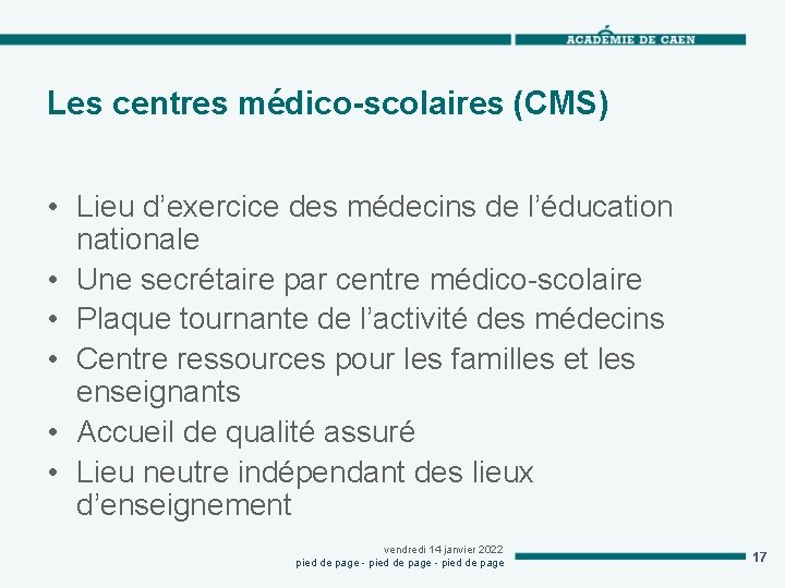 Les centres médico-scolaires (CMS) • Lieu d’exercice des médecins de l’éducation nationale • Une