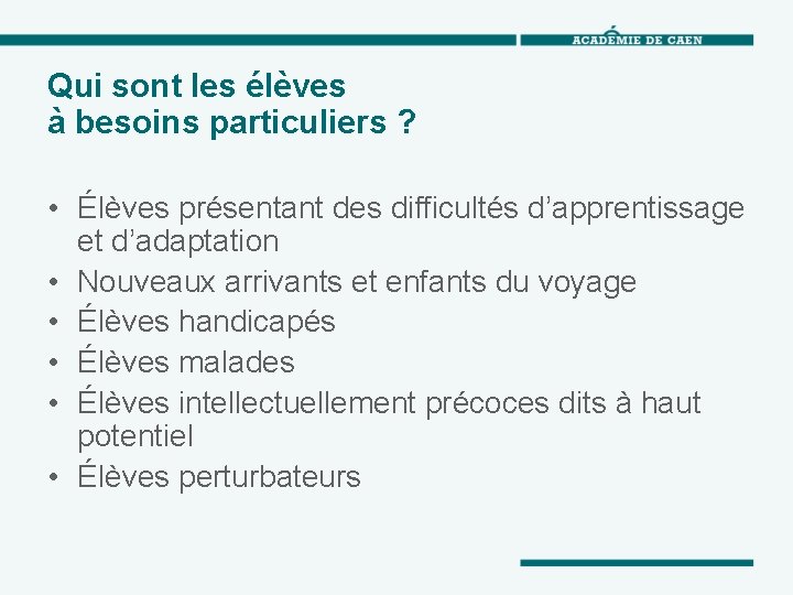 Qui sont les élèves à besoins particuliers ? • Élèves présentant des difficultés d’apprentissage