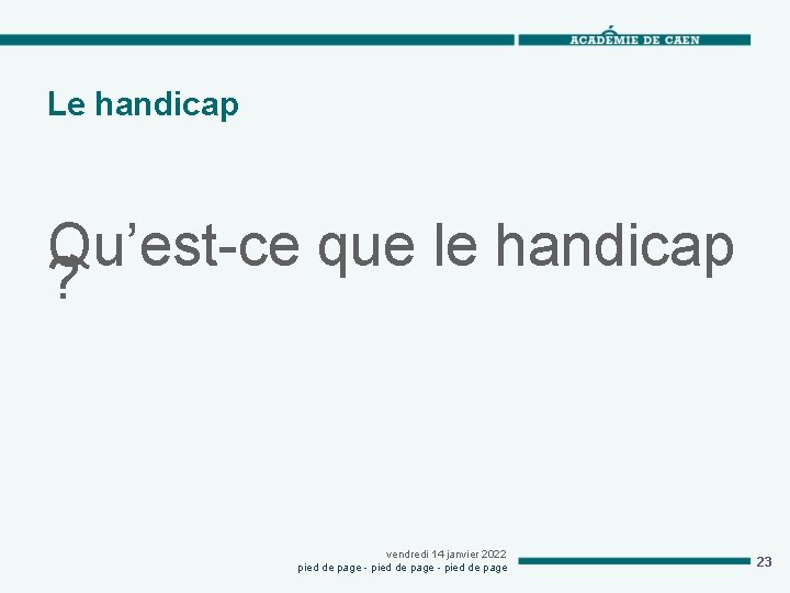 Le handicap Qu’est-ce que le handicap ? vendredi 14 janvier 2022 pied de page