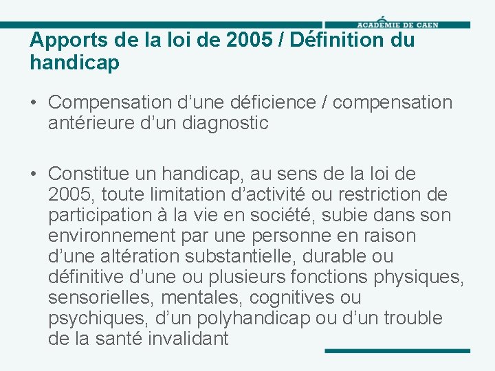 Apports de la loi de 2005 / Définition du handicap • Compensation d’une déficience