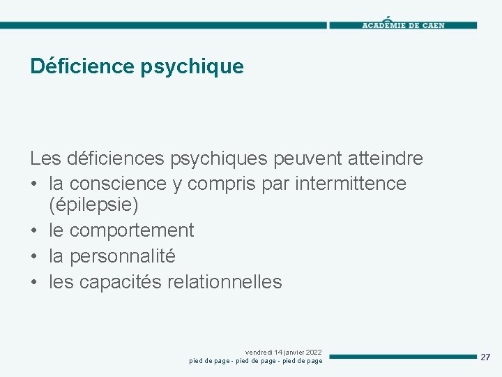 Déficience psychique Les déficiences psychiques peuvent atteindre • la conscience y compris par intermittence