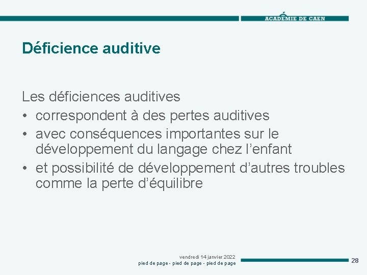 Déficience auditive Les déficiences auditives • correspondent à des pertes auditives • avec conséquences