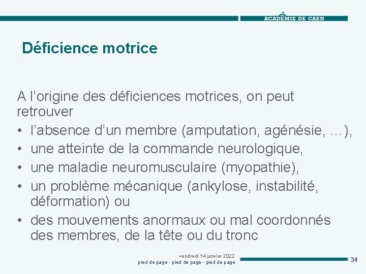 Déficience motrice A l’origine des déficiences motrices, on peut retrouver • l’absence d’un membre