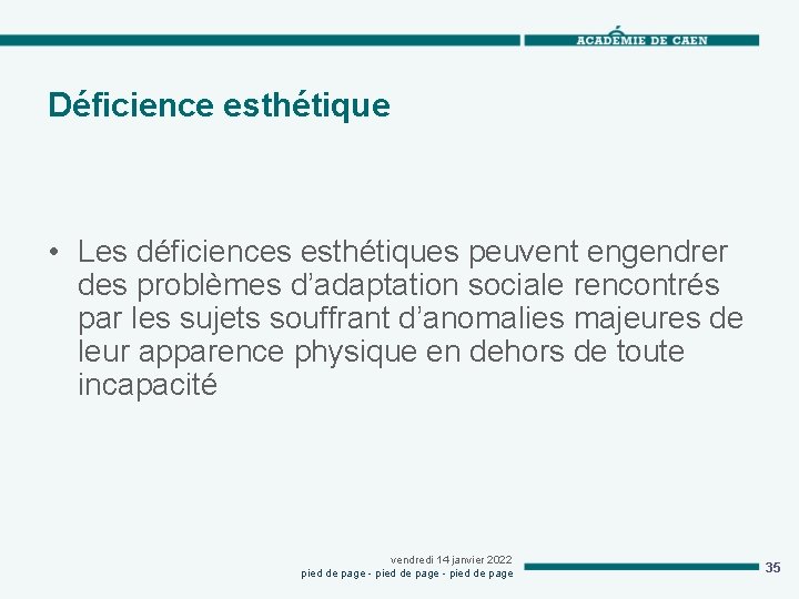 Déficience esthétique • Les déficiences esthétiques peuvent engendrer des problèmes d’adaptation sociale rencontrés par