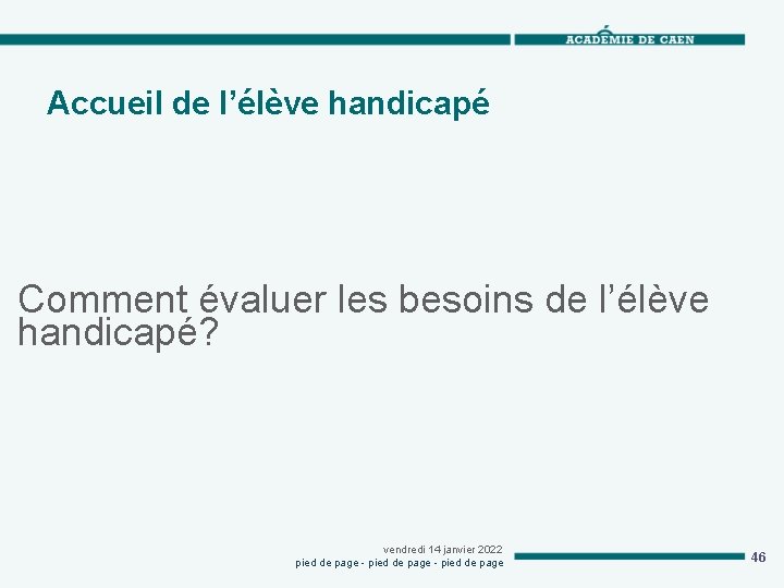 Accueil de l’élève handicapé Comment évaluer les besoins de l’élève handicapé? vendredi 14 janvier