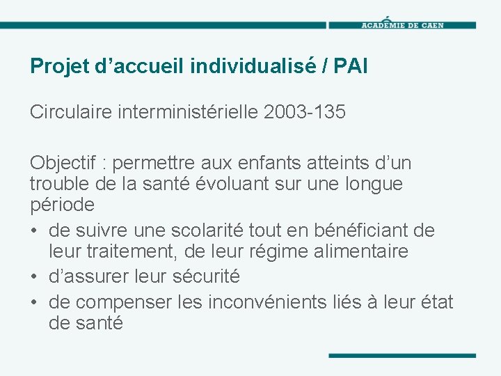 Projet d’accueil individualisé / PAI Circulaire interministérielle 2003 -135 Objectif : permettre aux enfants