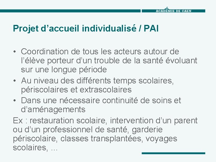 Projet d’accueil individualisé / PAI • Coordination de tous les acteurs autour de l’élève