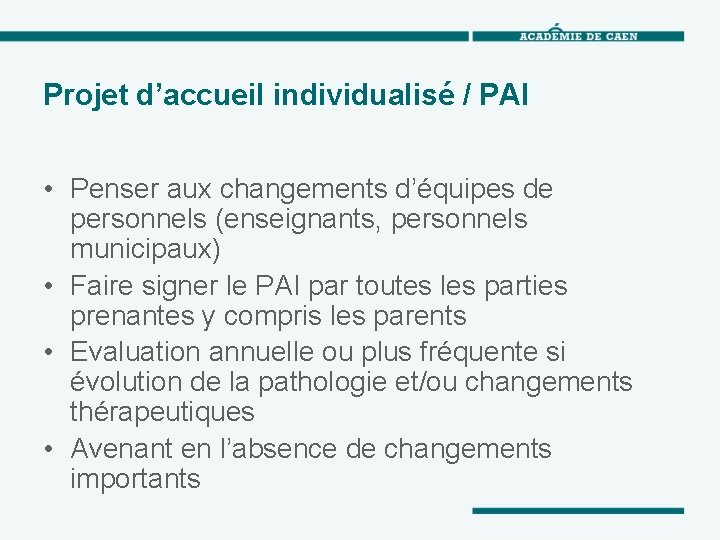 Projet d’accueil individualisé / PAI • Penser aux changements d’équipes de personnels (enseignants, personnels