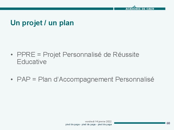 Un projet / un plan • PPRE = Projet Personnalisé de Réussite Educative •