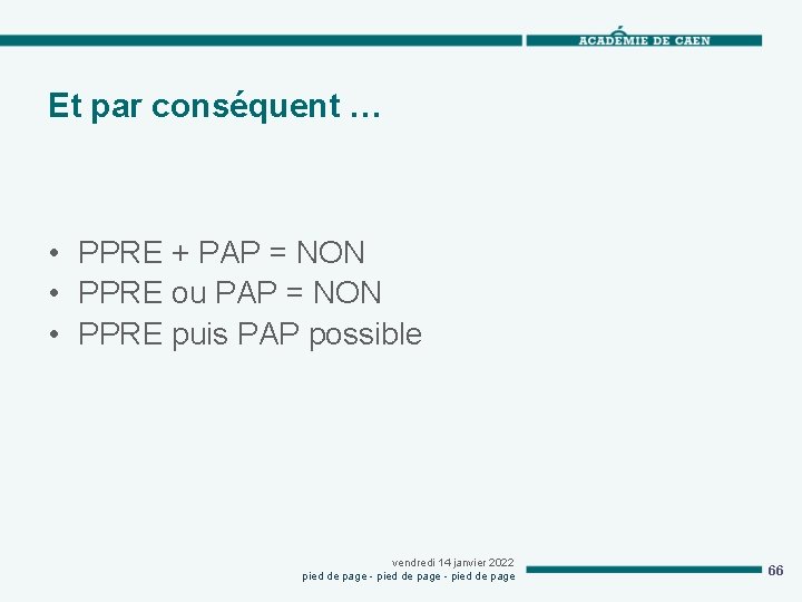 Et par conséquent … • PPRE + PAP = NON • PPRE ou PAP