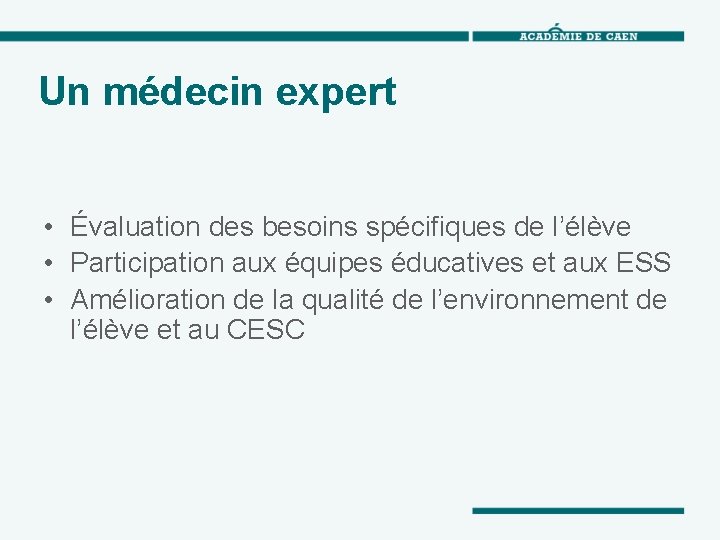 Un médecin expert • Évaluation des besoins spécifiques de l’élève • Participation aux équipes