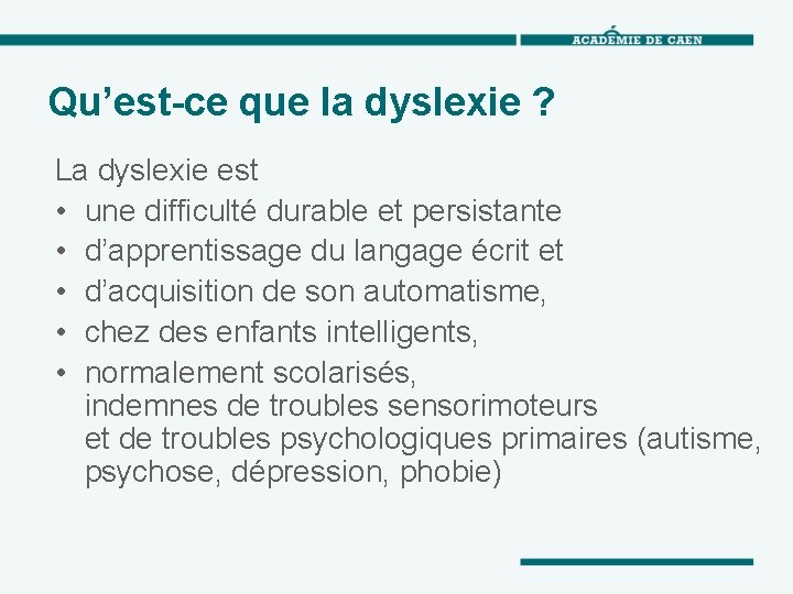 Qu’est-ce que la dyslexie ? La dyslexie est • une difficulté durable et persistante