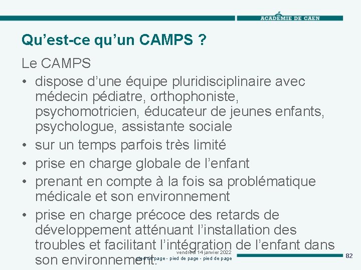 Qu’est-ce qu’un CAMPS ? Le CAMPS • dispose d’une équipe pluridisciplinaire avec médecin pédiatre,