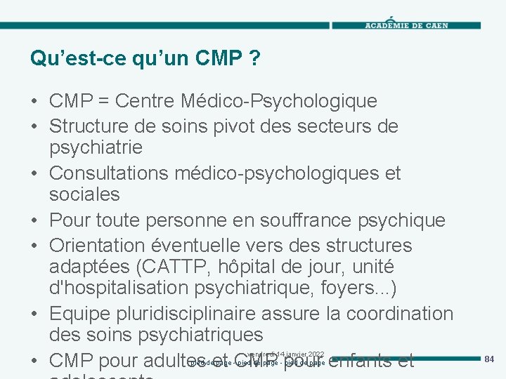 Qu’est-ce qu’un CMP ? • CMP = Centre Médico-Psychologique • Structure de soins pivot