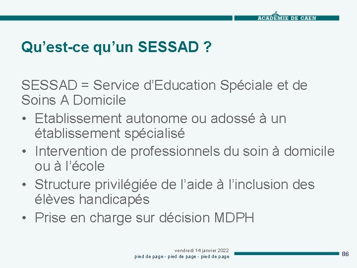 Qu’est-ce qu’un SESSAD ? SESSAD = Service d’Education Spéciale et de Soins A Domicile