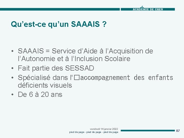 Qu’est-ce qu’un SAAAIS ? • SAAAIS = Service d’Aide à l’Acquisition de l’Autonomie et