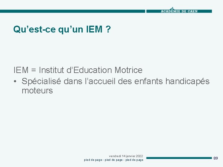 Qu’est-ce qu’un IEM ? IEM = Institut d’Education Motrice • Spécialisé dans l’accueil des