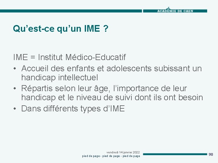 Qu’est-ce qu’un IME ? IME = Institut Médico-Educatif • Accueil des enfants et adolescents