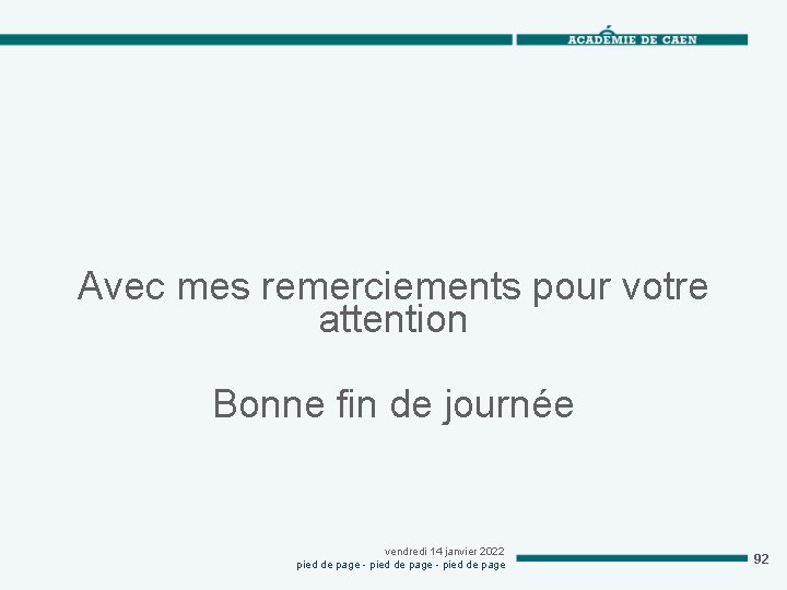 Avec mes remerciements pour votre attention Bonne fin de journée vendredi 14 janvier 2022