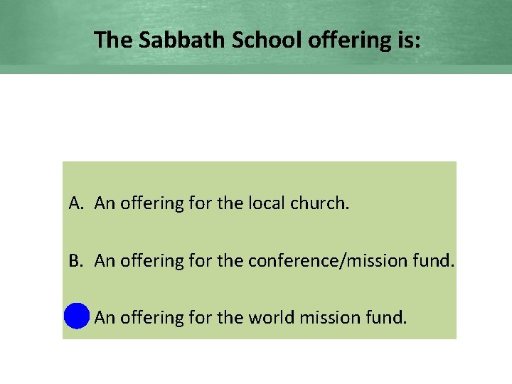 The Sabbath School offering is: A. An offering for the local church. B. An