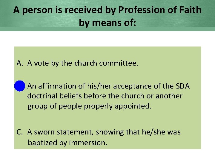 A person is received by Profession of Faith by means of: A. A vote