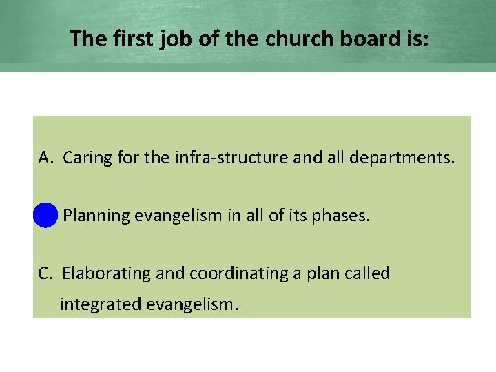 The first job of the church board is: A. Caring for the infra-structure and