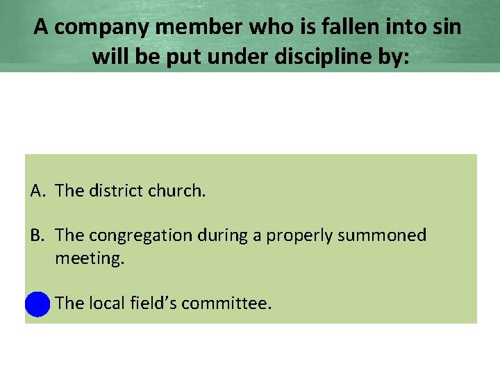 A company member who is fallen into sin will be put under discipline by: