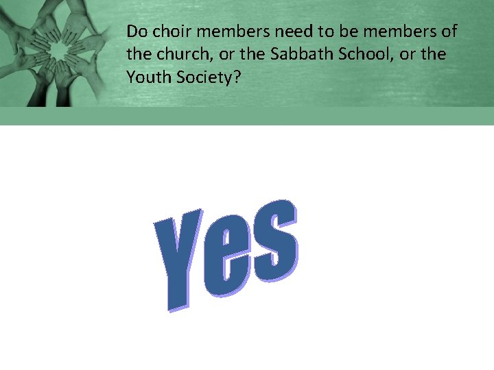 Do choir members need to be members of the church, or the Sabbath School,