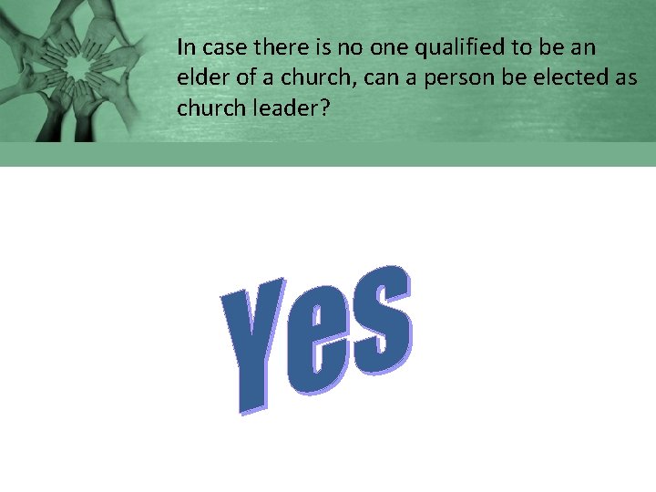 In case there is no one qualified to be an elder of a church,