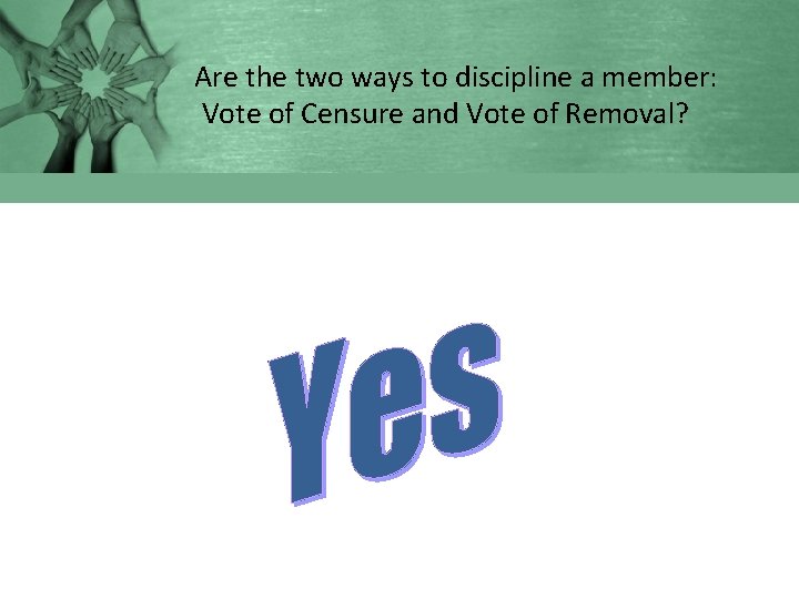 Are the two ways to discipline a member: Vote of Censure and Vote of